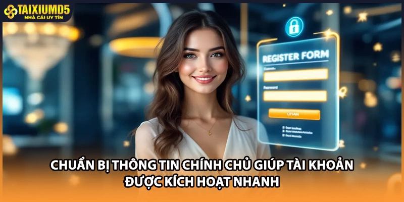 Chuẩn bị thông tin chính chủ giúp tài khoản được kích hoạt nhanh