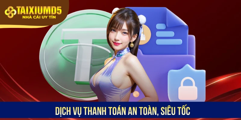 Dịch vụ thanh toán an toàn, siêu tốc