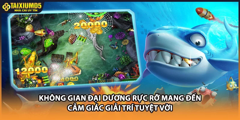 Không gian đại dương rực rỡ mang đến cảm giác giải trí tuyệt vời