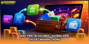 Nạp Tiền Tài Xỉu MD5 - Hướng Dẫn Chi Tiết Nhanh Chóng
