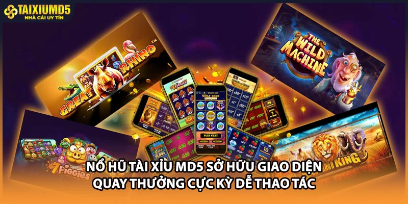 Nổ hũ Tài xỉu MD5 sở hữu giao diện quay thưởng cực kỳ dễ thao tác 