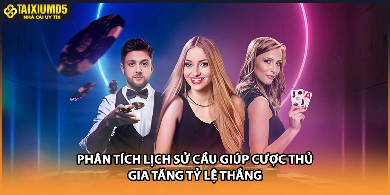 Phân tích lịch sử cầu giúp cược thủ gia tăng tỷ lệ thắng