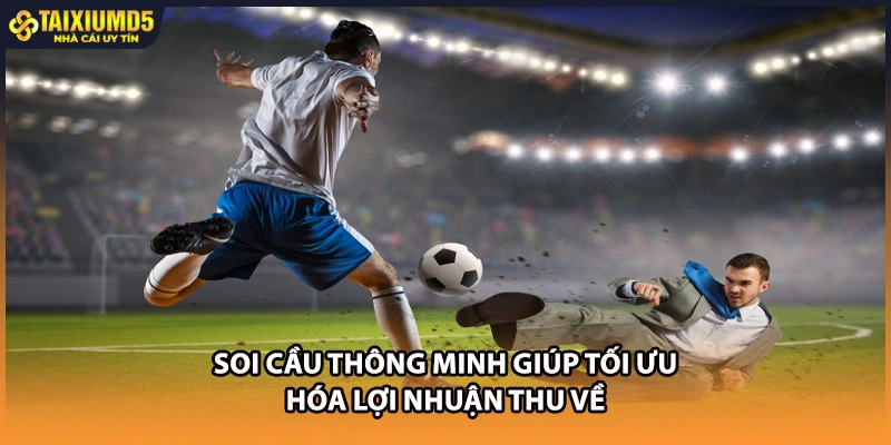 Soi cầu thông minh giúp tối ưu hóa lợi nhuận thu về